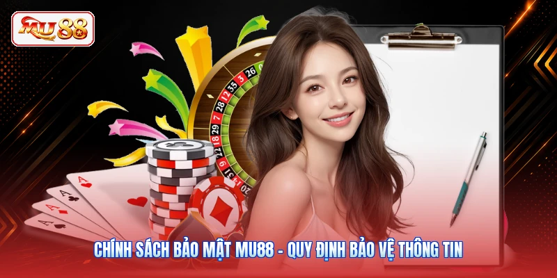 Chính Sách Bảo Mật MU88 - Quy Định Bảo Vệ Thông Tin