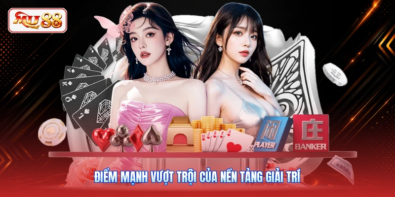 Điểm mạnh vượt trội của nền tảng giải trí