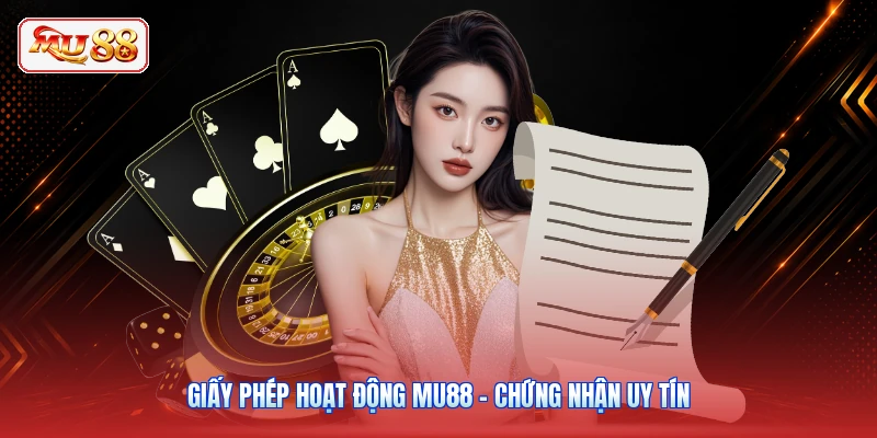 Giấy Phép Hoạt Động MU88 - Chứng Nhận Uy Tín