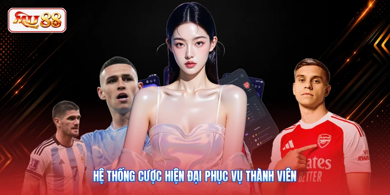 Hệ thống cược hiện đại phục vụ thành viên