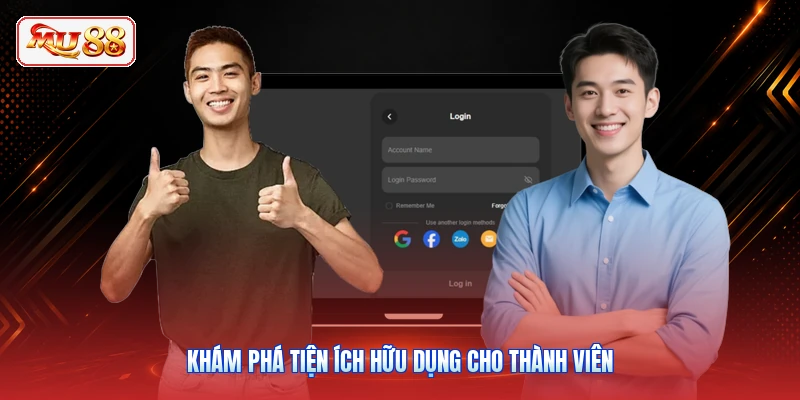 Khám phá tiện ích hữu dụng cho thành viên