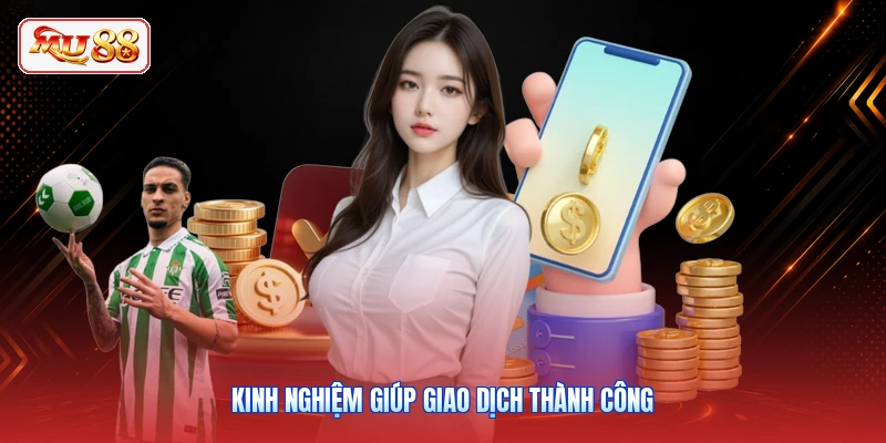Kinh nghiệm giúp giao dịch thành công