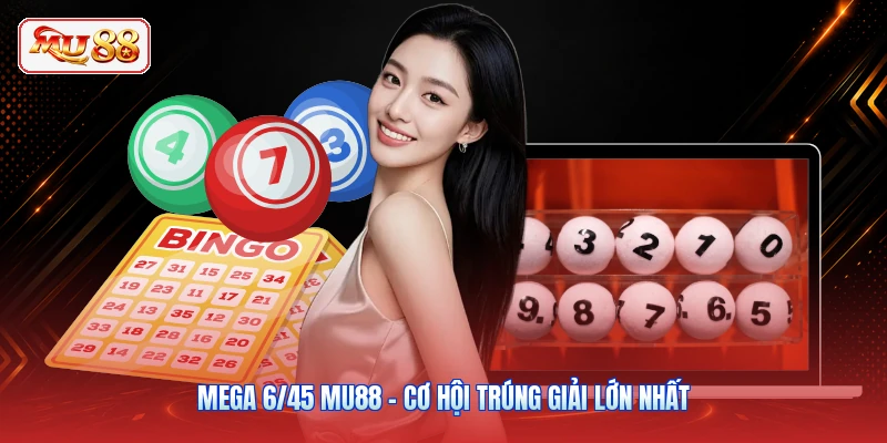 Mega 6/45 MU88 - Cơ Hội Trúng Giải Lớn Nhất