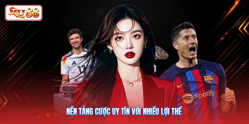 Nền tảng cược uy tín với nhiều lợi thế