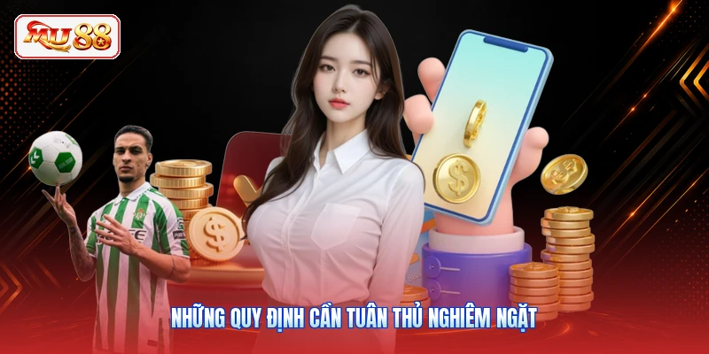 Những quy định cần tuân thủ nghiêm ngặt
