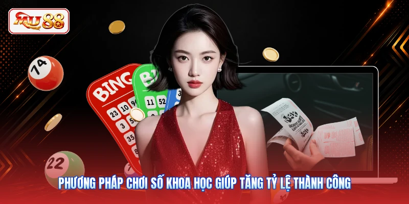 Phương pháp chơi số khoa học giúp tăng tỷ lệ thành công