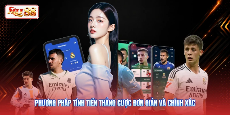 Phương pháp tính tiền thắng cược đơn giản và chính xác