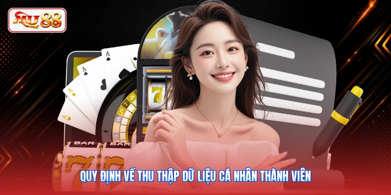 Quy định về thu thập dữ liệu cá nhân thành viên