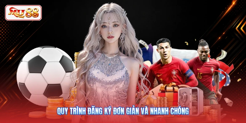 Quy trình đăng ký đơn giản và nhanh chóng