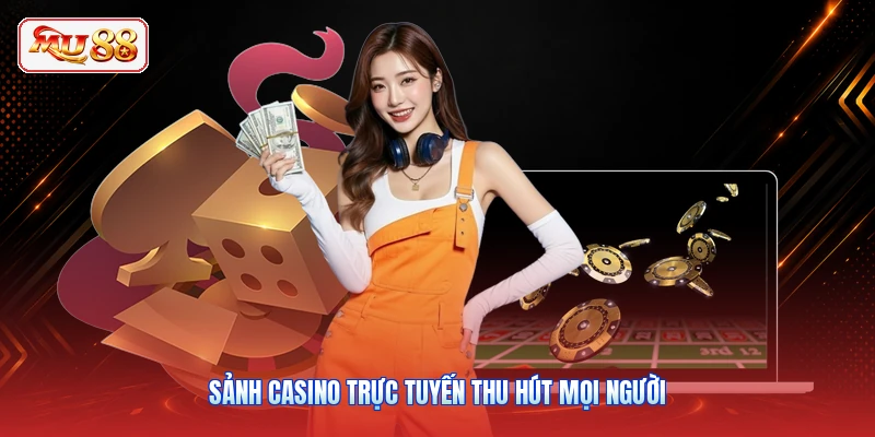 Sảnh casino trực tuyến thu hút mọi người