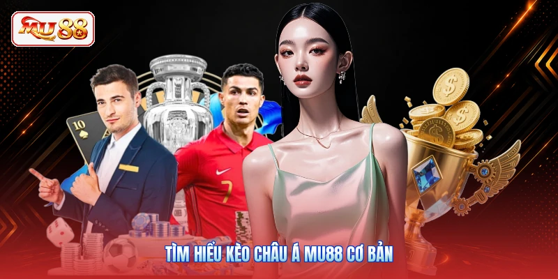 Tìm hiểu kèo châu Á MU88 cơ bản