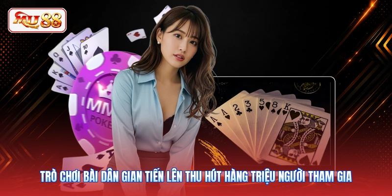 Trò chơi bài dân gian Tiến Lên thu hút hàng triệu người tham gia