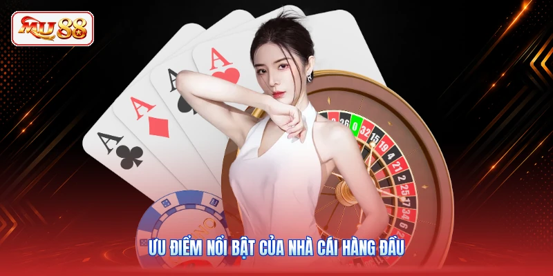 Ưu điểm nổi bật của nhà cái hàng đầu