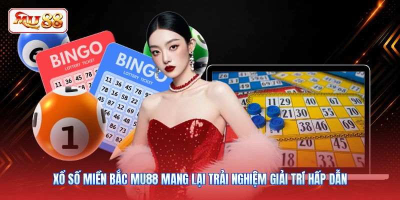 Xổ số miền Bắc MU88 mang lại trải nghiệm giải trí hấp dẫn